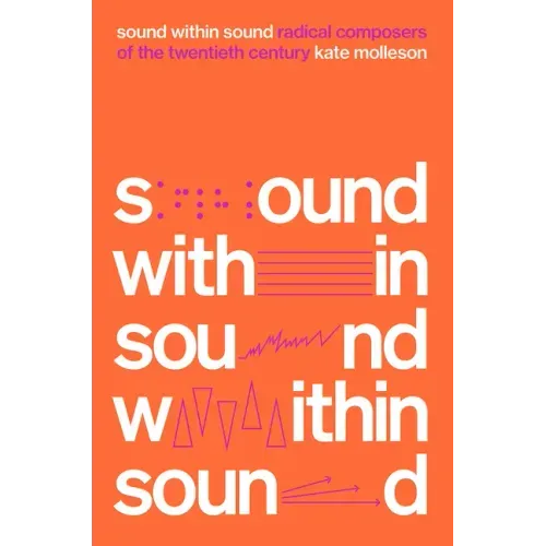 Sound Within Sound: Radical Composers of the Twentieth Century