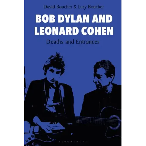 Bob Dylan and Leonard Cohen: Deaths and Entrances