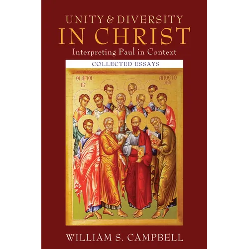 Unity and Diversity in Christ: Interpreting Paul in Context: Collected Essays