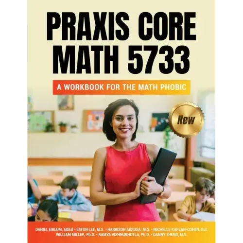 Praxis Core Math 5733: A Workbook for the Math Phobic