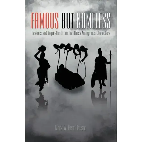 Famous But Nameless: Lessons and Inspiration from the Bible's Anonymous Characters