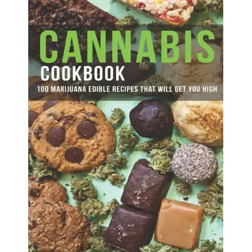 Cannabis Cookbook: 100 Marijuana Edible Recipes That Will Get You High