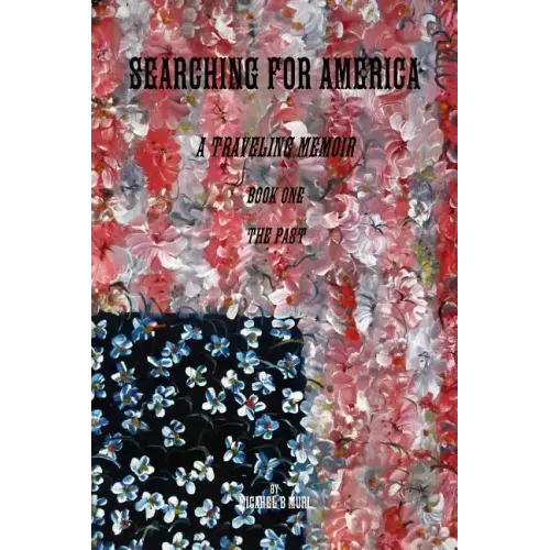 Searching for America: A Traveling Memoir Book One: The Past