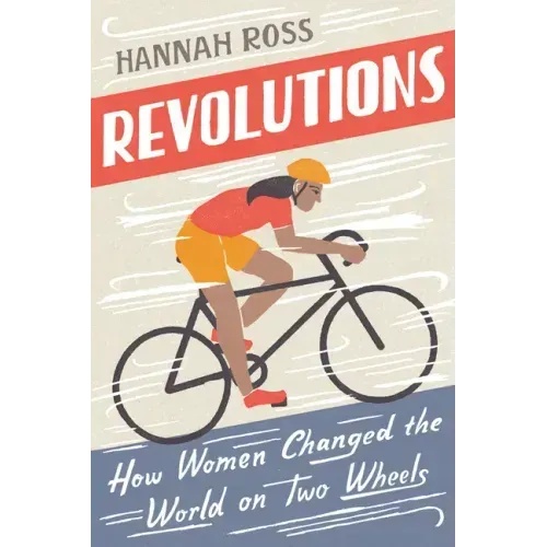 Revolutions: How Women Changed the World on Two Wheels