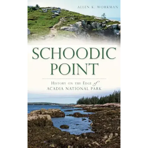 Schoodic Point: History on the Edge of Acadia National Park