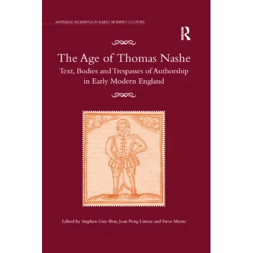 The Age of Thomas Nashe: Text, Bodies and Trespasses of Authorship in Early Modern England