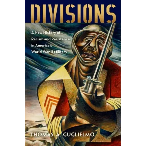 Divisions: A New History of Racism and Resistance in America's World War II Military