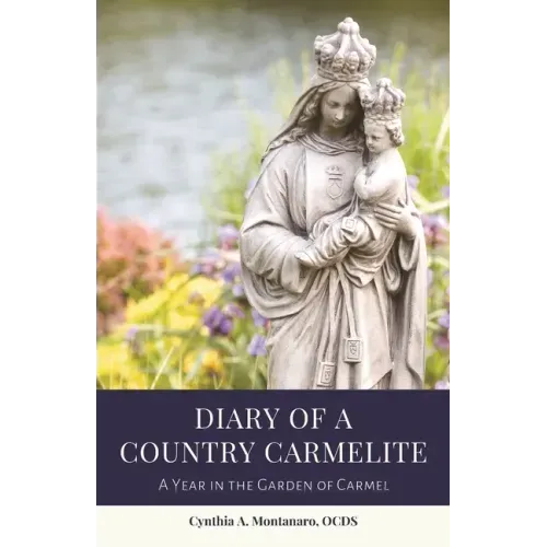 Diary of a Country Carmelite: A Year in the Garden of Carmel