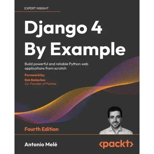 Django 4 By Example - Fourth Edition: Build powerful and reliable Python web applications from scratch