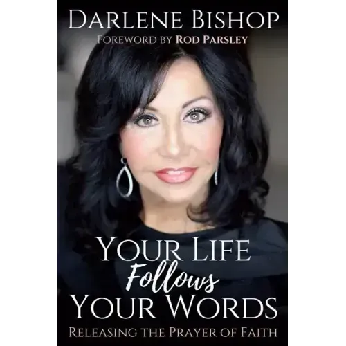 Your Life Follows Your Words: Releasing the Power of Faith