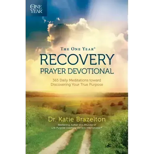 The One Year Recovery Prayer Devotional: 365 Daily Meditations Toward Discovering Your True Purpose