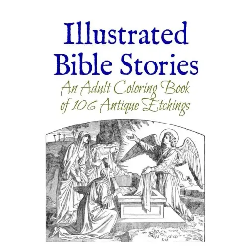 Illustrated Bible Stories: An Adult Coloring Book of 106 Antique Etchings