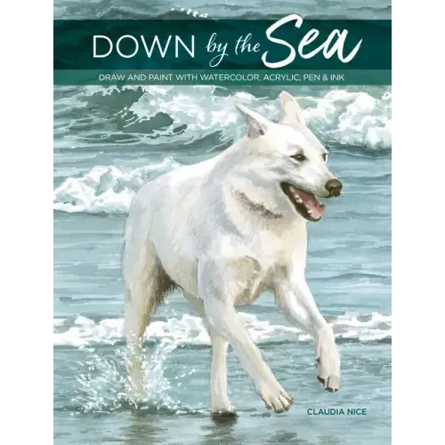 Down by the Sea: Draw and Paint with Watercolor, Acrylic, Pen & Ink