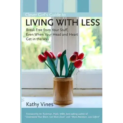 Clever Girl's Guide to Living with Less: Break Free from Your Stuff, Even When Your Head and Heart Get in the Way