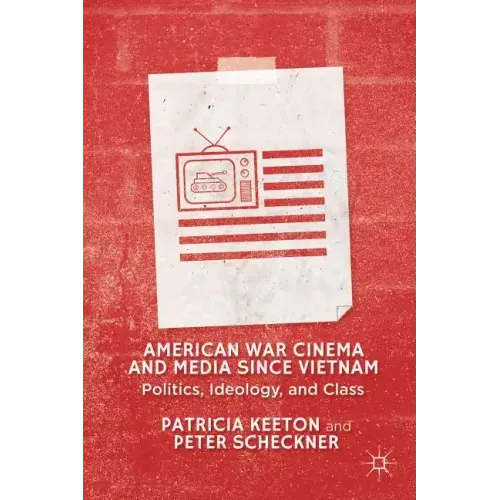American War Cinema and Media Since Vietnam: Politics, Ideology, and Class