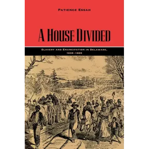 A House Divided: Slavery and Emancipation in Delaware, 1638-1865