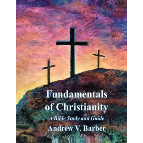 Fundamentals of Christianity: A Bible Study and Guide