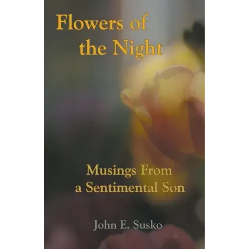 Flowers of the Night: Musings from a Sentimental Son