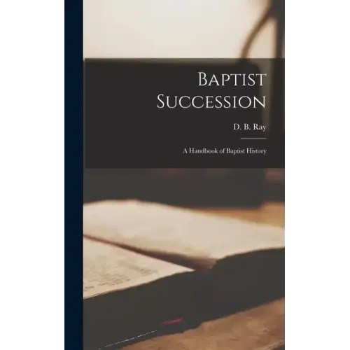 Baptist Succession: A Handbook of Baptist History