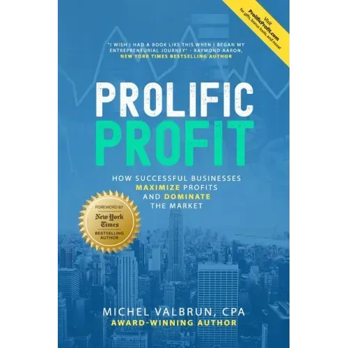 Prolific Profit: How Successful Businesses Maximize Profits and Dominate the Market