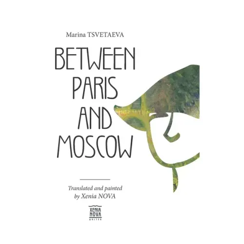 Marina Tsvetaeva: Between Paris and Moscow: Translated and painted by Xenia NOVA