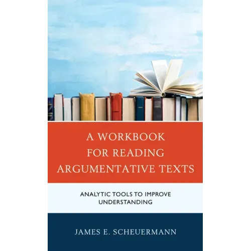 A Workbook for Reading Argumentative Texts: Analytic Tools to Improve Understanding