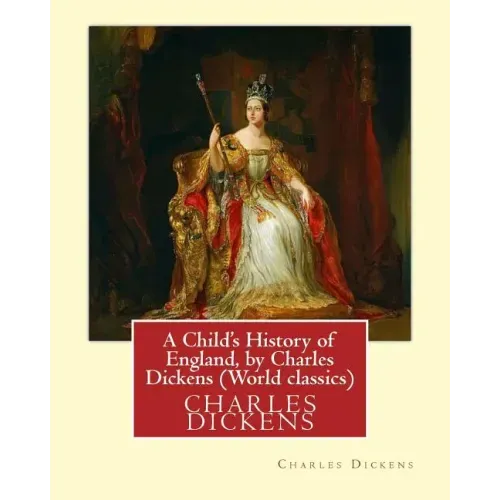 A Child's History of England, by Charles Dickens (World classics): Great Britain-History Juvenile literature, genealogy