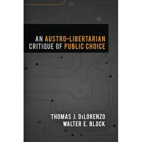 An Austro-Libertarian Critique of Public Choice