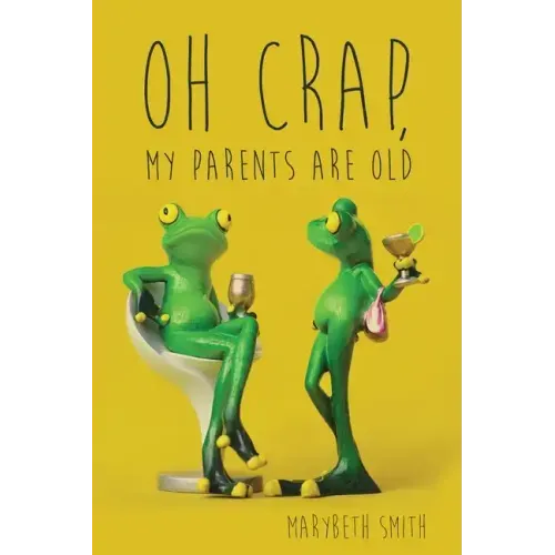Oh Crap, My Parents Are Old