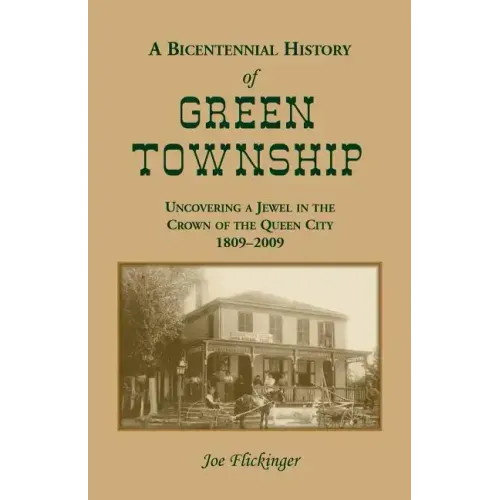 A Bicentennial History of Green Township: Uncovering a Jewel in the Crown of the Queen City, 1809-2009