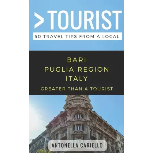 Greater Than a Tourist- Bari Puglia Region Italy: 50 Travel Tips from a Local
