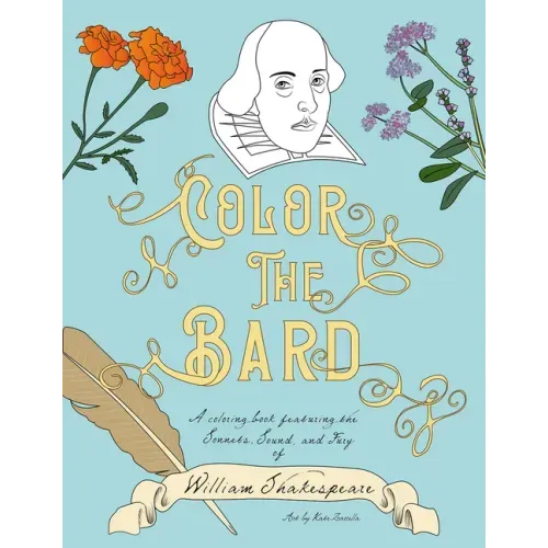 Color The Bard: A Coloring Book Featuring the Sonnets, Sound, and Fury of William Shakespeare