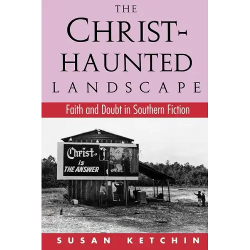 The Christ-Haunted Landscape: Faith and Doubt in Southern Fiction