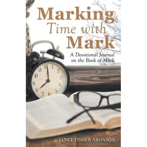 Marking Time with Mark: A Devotional Journal on the Book of Mark