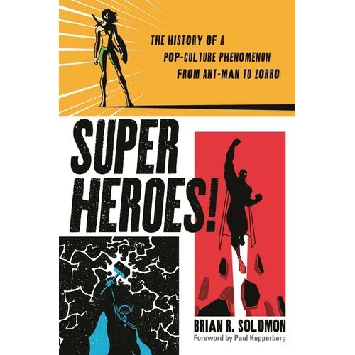 Superheroes!: The History of a Pop-Culture Phenomenon from Ant-Man to Zorro