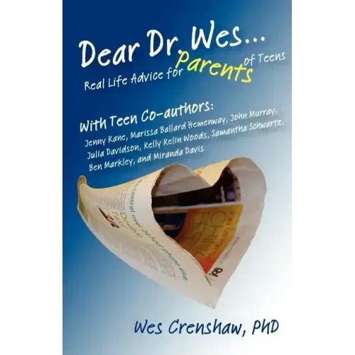 Dear Dr. Wes: Real Life Advice for Parents of Teens