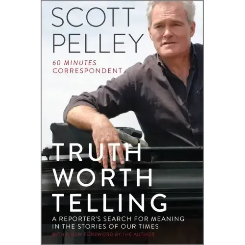 Truth Worth Telling: A Reporter's Search for Meaning in the Stories of Our Times
