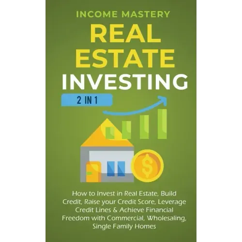 Real Estate Investing: 2 in 1: How to invest in real estate, build credit, raise your credit score, leverage credit lines & achieve financial