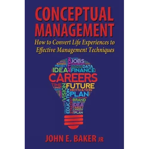 Conceptual Management: How to Convert Life Experiences to Effective Management Techniques
