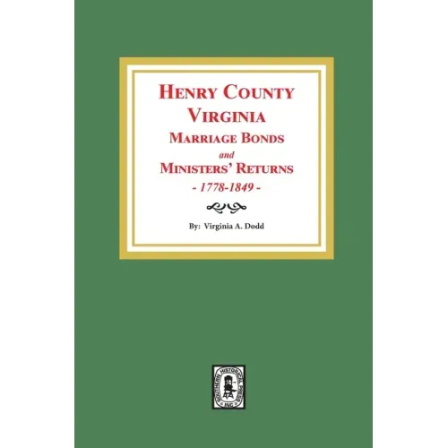 Henry County, Virginia Marriage Bonds and Ministers' Returns, 1778-1849