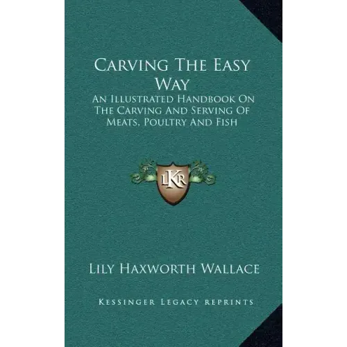 Carving the Easy Way: An Illustrated Handbook on the Carving and Serving of Meats, Poultry and Fish