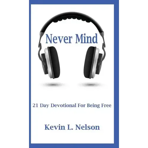 Never Mind: 21 Day Devotional to Being Free