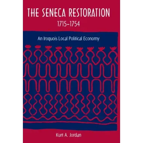 The Seneca Restoration, 1715-1754: An Iroquois Local Political Economy