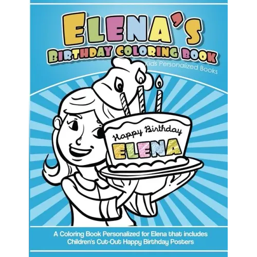 Elena's Birthday Coloring Book Kids Personalized Books: A Coloring Book Personalized for Elena that includes Children's Cut Out Happy Birthday Posters