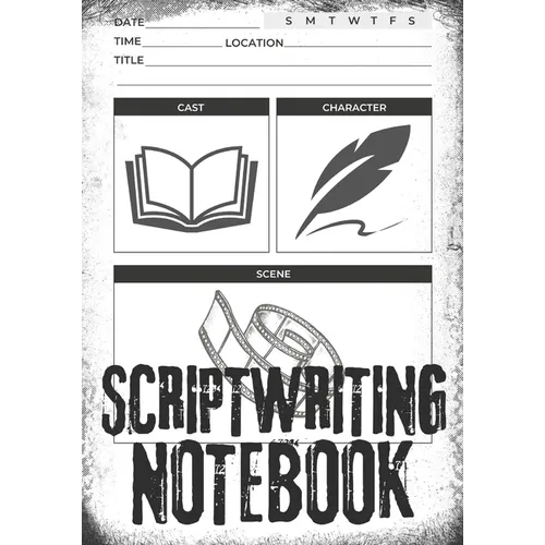 Scriptwriting Notebook: Screenplay Writing Journal ǀ Craft Your Plot, Characters, and Scenes for a Blockbuster Screenplay ǀ Perfect