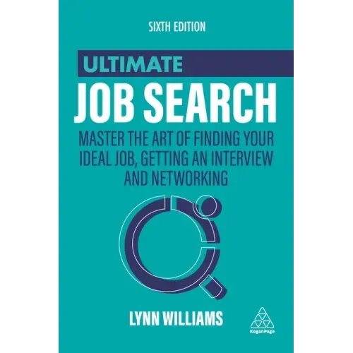 Ultimate Job Search: Master the Art of Finding Your Ideal Job, Getting an Interview and Networking