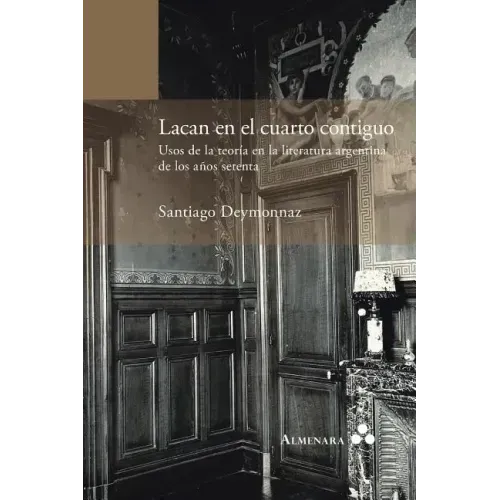 Lacan en el cuarto contiguo. Usos de la teoría en la literatura argentina de los años setenta