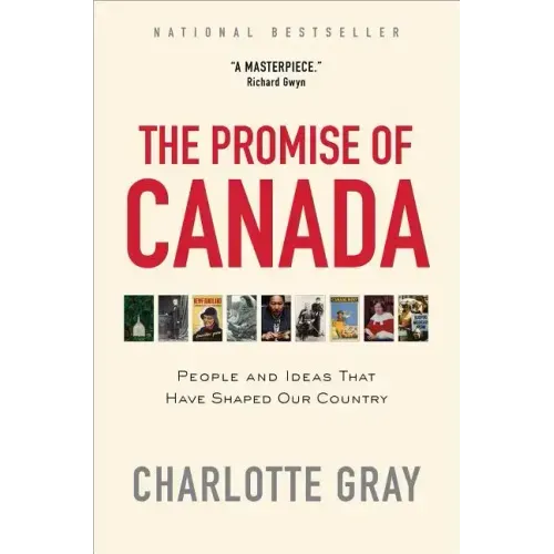 The Promise of Canada: People and Ideas That Have Shaped Our Country