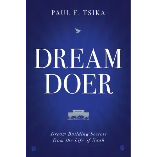 Dream-Doer: Dream Building Secrets from the Life of Noah
