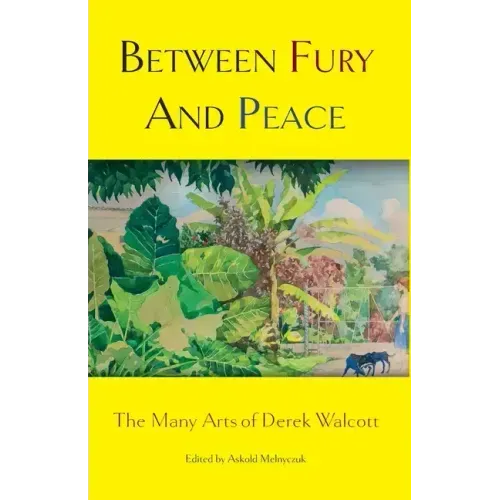Between Fury And Peace: The Many Arts of Derek Walcott